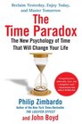 The Time Paradox The New Psychology of Time That Will Change Your Life