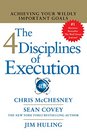 The 4 Disciplines of Execution Achieving Your Wildly Important Goals