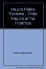 Health Policy Reviews  Older People at the Interface