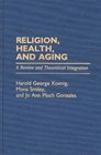 Religion Health and Aging A Review and Theoretical Integration