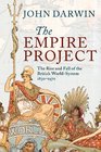 The Empire Project The Rise and Fall of the British WorldSystem 18301970