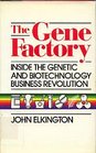 The Gene Factory Inside the Genetic and Biotechnology Business Revolution