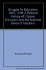 Struggle for Education 18701970 A Pictorial History of Popular Education and the National Union of Teachers
