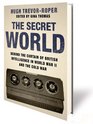 The Secret World Behind the Curtain of British Intelligence in World War II and the Cold War