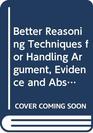 Better Reasoning Techniques for Handling Argument Evidence and Abstraction