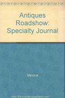 Antiques Roadshow: Specialty Journal