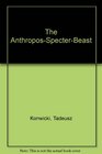 The AnthroposSpecterBeast