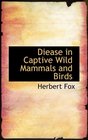 Diease in Captive Wild Mammals and Birds