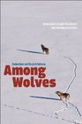 Among Wolves Gordon Haber's Insights into Alaska's Most Misunderstood Animal