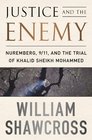 Justice and the Enemy Nuremberg 9/11 and the Trial of Khalid Sheikh Mohammed