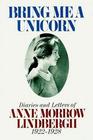 Bring Me a Unicorn: Diaries and Letters of Anne Morrow Lindbergh 1922 - 1928