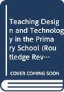 Teaching Design and Technology in the Primary School