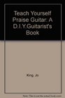 Teach Yourself Praise Guitar A DIYGuitarist's Book