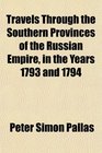 Travels Through the Southern Provinces of the Russian Empire in the Years 1793 and 1794