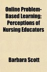 Online ProblemBased Learning Perceptions of Nursing Educators