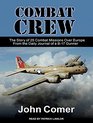 Combat Crew The Story of 25 Combat Missions Over Europe From the Daily Journal of a B17 Gunner