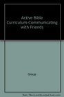 Active Bible CurriculumCommunicating with Friends