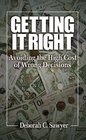 Getting it Right Avoiding the High Cost of Wrong Decisions