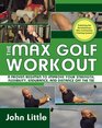 The Max Golf Workout A Proven Regimen to Improve Your Strength Flexibility Endurance and Distance Off the Tee