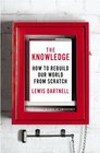 The Knowledge: How to Rebuild our World from Scratch