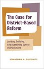 The Case for Districtbased Reform Leading Building and Sustaining School Improvement
