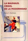 La Bauhaus / The Bauhaus Crisol De La Modernidad / Crucible of Modernity