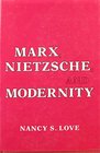 Marx Nietzsche and Modernity