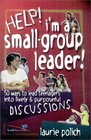 Help I'm a SmallGroup Leader 50 Ways to Lead Teenagers to Animated  Purposeful Discussion