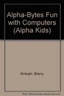 AlphaBytes Fun With Computers