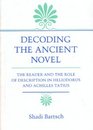Decoding the Ancient Novel The Reader and the Role of Description in Heliodorus and Achilles Tatius