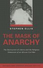 The Mask of Anarchy The Destruction of Liberia and the Religious Dimension of an African Civil War