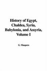 History of Egypt Chaldea Syria Babylonia and Assyria Volume I