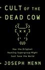 Cult of the Dead Cow How the Original Hacking Supergroup Might Just Save the World