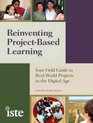 Reinventing ProjectBased Learning  Your Field Guide to RealWorld Projects in the Digital Age