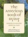 The American Book of Dying Lessons In Healing Spiritual Pain