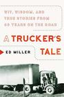 A Trucker's Tale Wit Wisdom and True Stories from 60 Years on the Road