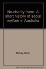 No charity there A short history of social welfare in Australia