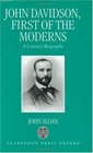 John Davidson First of the Moderns A Literary Biography