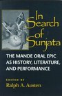 In Search of Sunjata The Mande Oral Epic As History Literature and Performance