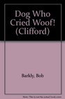 CLIFFORD  THE DOG WHO CRIED WOOF
