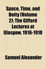 Space Time and Deity  The Gifford Lectures at Glasgow 19161918