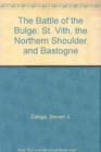 The Battle of the Bulge St Vith the Northern Shoulder and Bastogne