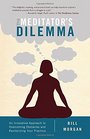 The Meditator's Dilemma An Innovative Approach to Overcoming Obstacles and Revitalizing Your Practice