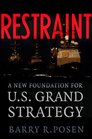 Restraint A New Foundation for US Grand Strategy