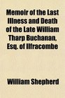Memoir of the Last Illness and Death of the Late William Tharp Buchanan Esq of Ilfracombe