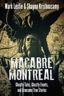 Macabre Montreal Ghostly Tales Ghastly Events and Gruesome True Stories
