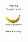 Fighting Chemophobia A survival guide against marketers who capitalise on our innate fear of chemicals for financial and political gain