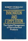 Innovation and Competition The Global Management of Petrochemical Products