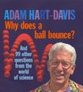 Why Does A Ball Bounce And 100 Other Questions From the Worlds of Science
