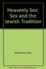 Heavenly Sex Sexuality in the Jewish Tradition